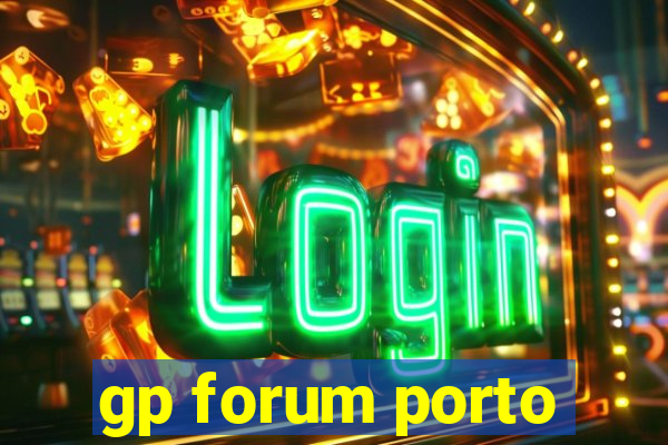 gp forum porto